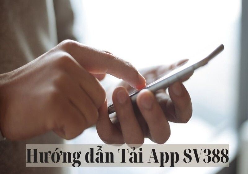 Tải app từ nhà cái SV388 về thiết bị cho cả Android và iOS